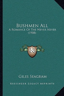 Bushmen All: A Romance Of The Never Never (1908)