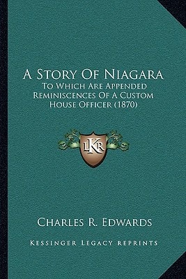 A Story Of Niagara: To Which Are Appended Reminiscences Of A Custom House Officer (1870)