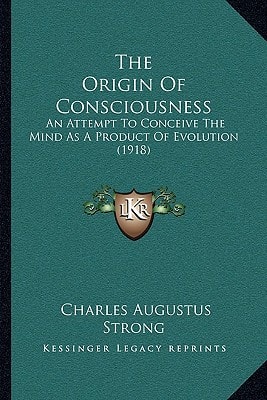 The Origin Of Consciousness: An Attempt To Conceive The Mind As A Product Of Evolution (1918)