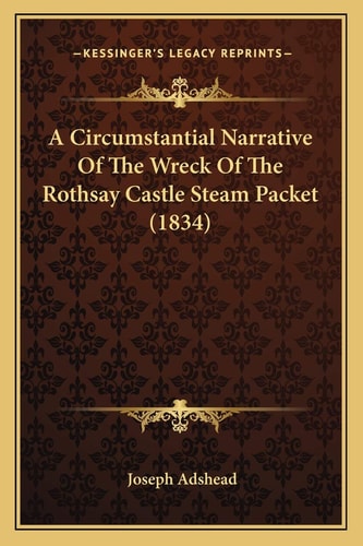 A Circumstantial Narrative Of The Wreck Of The Rothsay Castle Steam Packet (1834)