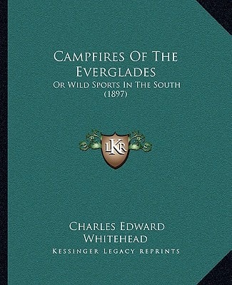 Campfires Of The Everglades: Or Wild Sports In The South (1897)
