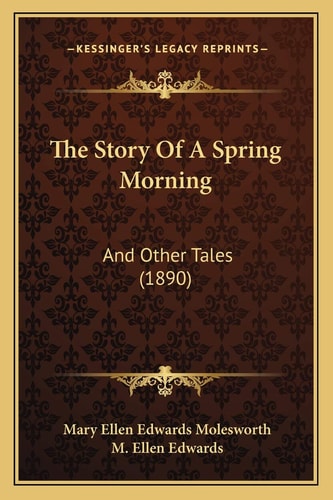 The Story Of A Spring Morning: And Other Tales (1890)