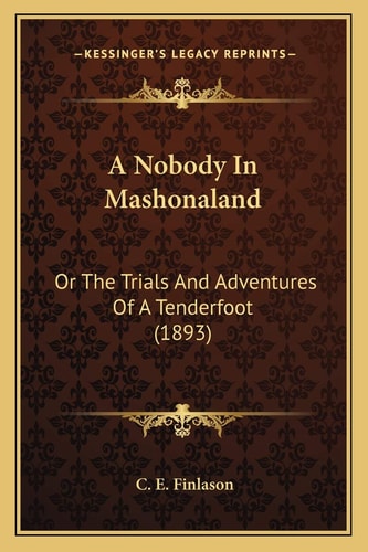 A Nobody In Mashonaland: Or The Trials And Adventures Of A Tenderfoot (1893)