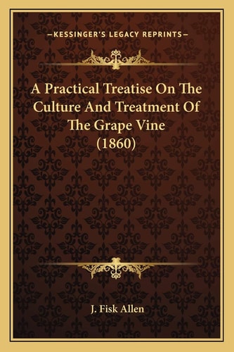 A Practical Treatise On The Culture And Treatment Of The Grape Vine (1860)
