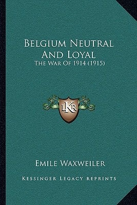 Belgium Neutral And Loyal: The War Of 1914 (1915)