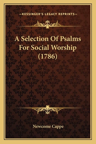 A Selection Of Psalms For Social Worship (1786)