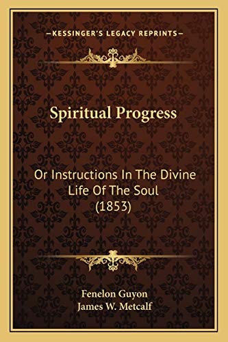 Spiritual Progress: Or Instructions In The Divine Life Of The Soul (1853)