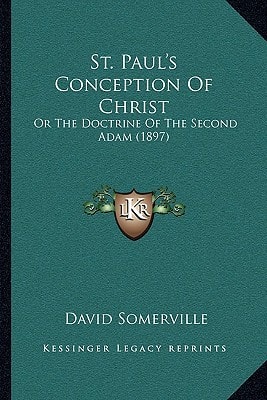 St. Paul's Conception Of Christ: Or The Doctrine Of The Second Adam (1897)