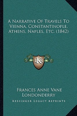 A Narrative Of Travels To Vienna, Constantinople, Athens, Naples, Etc. (1842)
