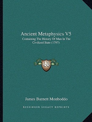 Ancient Metaphysics V5: Containing The History Of Man In The Civilized State (1797)