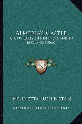 Almeria's Castle: Or My Early Life In India And In England (1866)