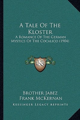 A Tale Of The Kloster: A Romance Of The German Mystics Of The Cocalico (1904)