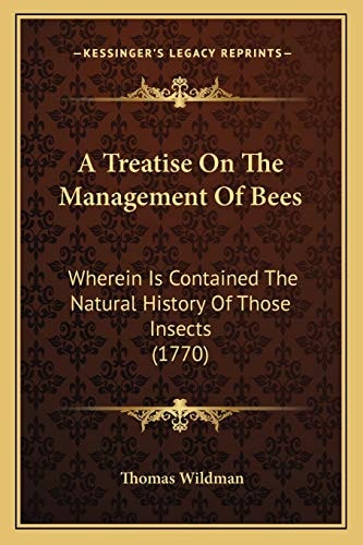 A Treatise On The Management Of Bees: Wherein Is Contained The Natural History Of Those Insects (1770)