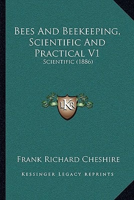 Bees And Beekeeping, Scientific And Practical V1: Scientific (1886)