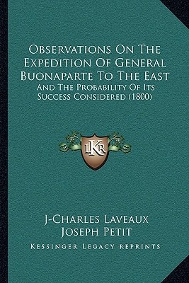 Observations On The Expedition Of General Buonaparte To The East: And The Probability Of Its Success Considered (1800)