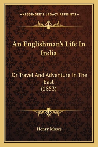 An Englishman's Life In India: Or Travel And Adventure In The East (1853)
