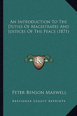 An Introduction To The Duties Of Magistrates And Justices Of The Peace (1871)