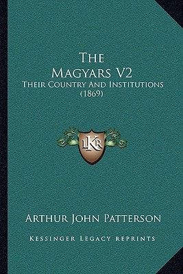 The Magyars V2: Their Country And Institutions (1869)