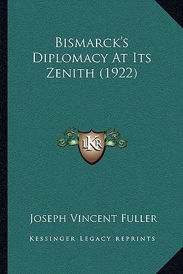 Bismarck's Diplomacy At Its Zenith (1922)