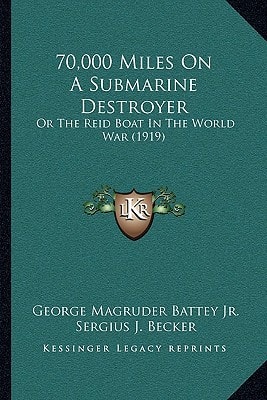 70,000 Miles On A Submarine Destroyer: Or The Reid Boat In The World War (1919)