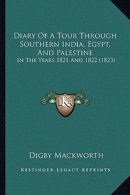 Diary Of A Tour Through Southern India, Egypt, And Palestine: In The Years 1821 And 1822 (1823)