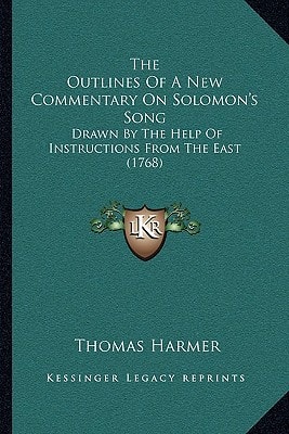 The Outlines Of A New Commentary On Solomon's Song: Drawn By The Help Of Instructions From The East (1768)