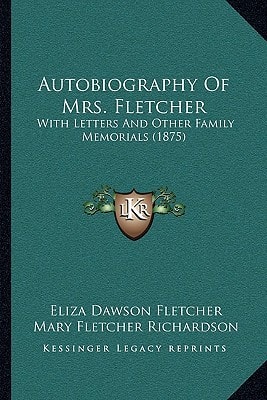 Autobiography Of Mrs. Fletcher: With Letters And Other Family Memorials (1875)