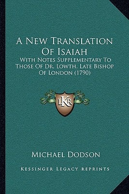 A New Translation Of Isaiah: With Notes Supplementary To Those Of Dr. Lowth, Late Bishop Of London (1790)