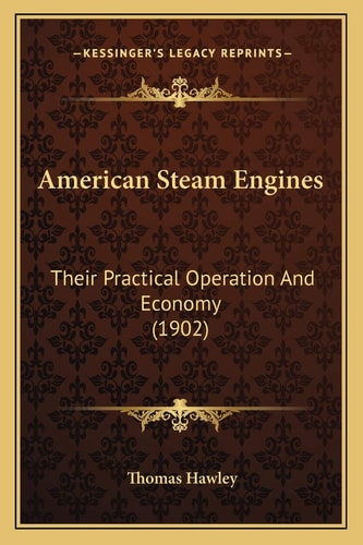 American Steam Engines: Their Practical Operation And Economy (1902)