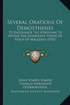 Several Orations Of Demosthenes: To Encourage The Athenians To Oppose The Exorbitant Power Of Philip Of Macedon (1702)