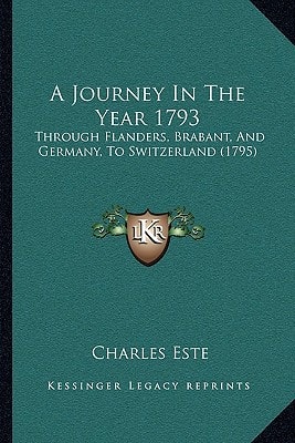 A Journey In The Year 1793: Through Flanders, Brabant, And Germany, To Switzerland (1795)