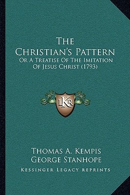 The Christian's Pattern: Or A Treatise Of The Imitation Of Jesus Christ (1793)