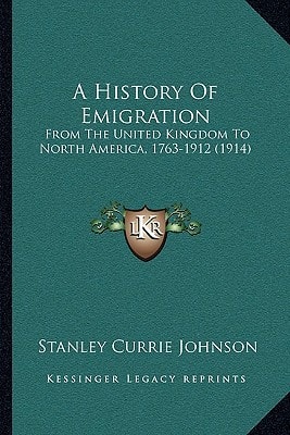 A History Of Emigration: From The United Kingdom To North America, 1763-1912 (1914)