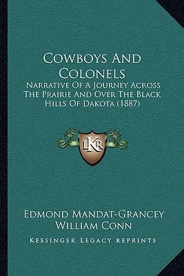 Cowboys And Colonels: Narrative Of A Journey Across The Prairie And Over The Black Hills Of Dakota (1887)