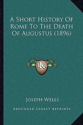 A Short History Of Rome To The Death Of Augustus (1896)