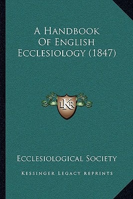 A Handbook Of English Ecclesiology (1847)