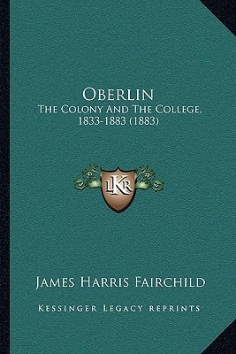 Oberlin: The Colony And The College, 1833-1883 (1883)