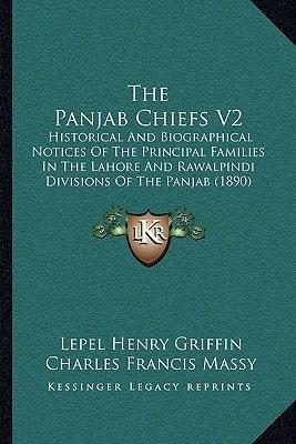 The Panjab Chiefs V2: Historical And Biographical Notices Of The Principal Families In The Lahore And Rawalpindi Divisions Of The Panjab (1890)