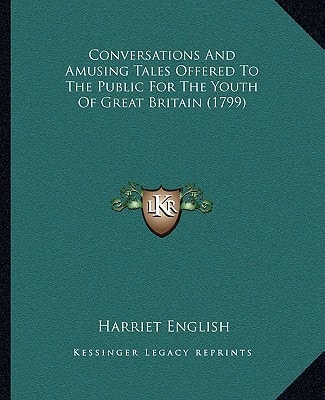 Conversations And Amusing Tales Offered To The Public For The Youth Of Great Britain (1799)