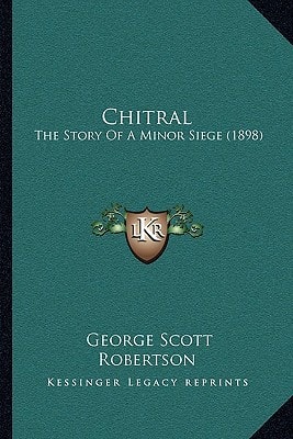 Chitral: The Story Of A Minor Siege (1898)