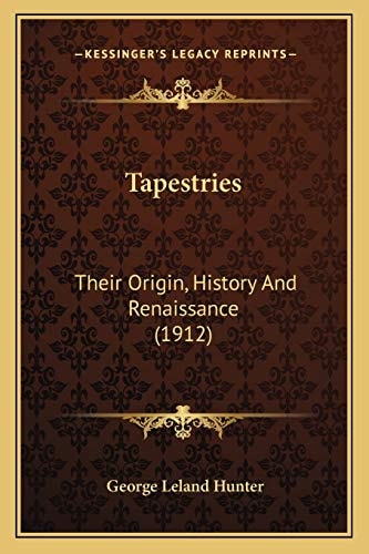Tapestries: Their Origin, History And Renaissance (1912)