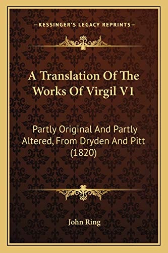 A Translation Of The Works Of Virgil V1: Partly Original And Partly Altered, From Dryden And Pitt (1820)