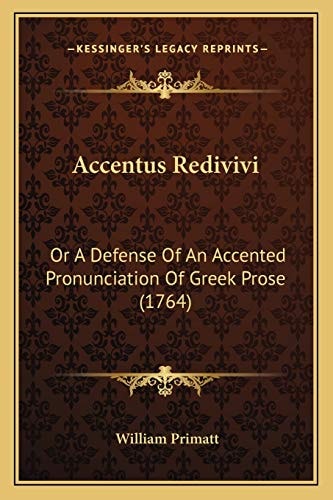 Accentus Redivivi: Or A Defense Of An Accented Pronunciation Of Greek Prose (1764)