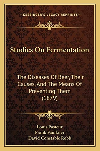 Studies On Fermentation: The Diseases Of Beer, Their Causes, And The Means Of Preventing Them (1879)