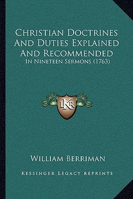 Christian Doctrines And Duties Explained And Recommended: In Nineteen Sermons (1763)