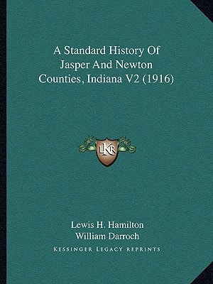 A Standard History Of Jasper And Newton Counties, Indiana V2 (1916)