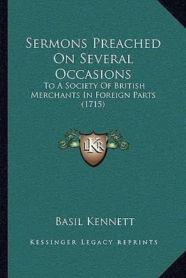 Sermons Preached On Several Occasions: To A Society Of British Merchants In Foreign Parts (1715)