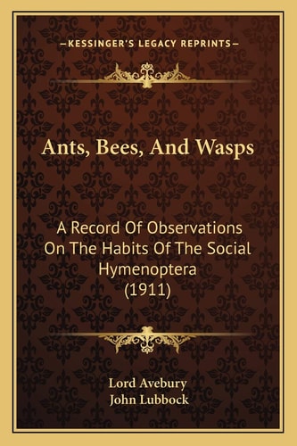 Ants, Bees, And Wasps: A Record Of Observations On The Habits Of The Social Hymenoptera (1911)