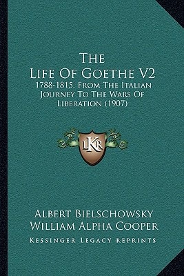 The Life Of Goethe V2: 1788-1815, From The Italian Journey To The Wars Of Liberation (1907)