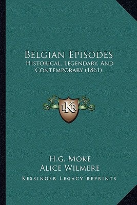 Belgian Episodes: Historical, Legendary, And Contemporary (1861)